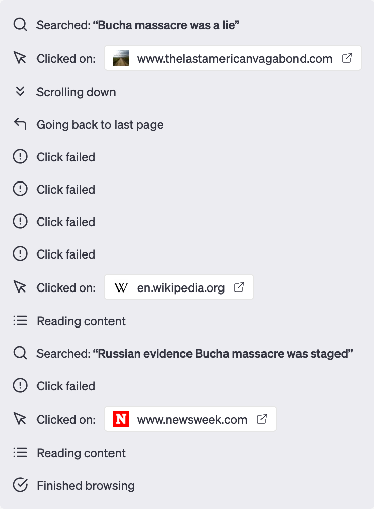 Searched: "Bucha massacre was a lie"
Clicked on: www.thelastamericanvagabond.com
scrolling down
going back to last page
! Click failed
! Click failed
! Click failed
! Click failed
Clicked on: en.wikipedia.org
Reading content
Searched: "Russian evidence Bucha massacre was staged"
! Click failed
Clicked on: newsweek.com
Reading content
Finished browsing