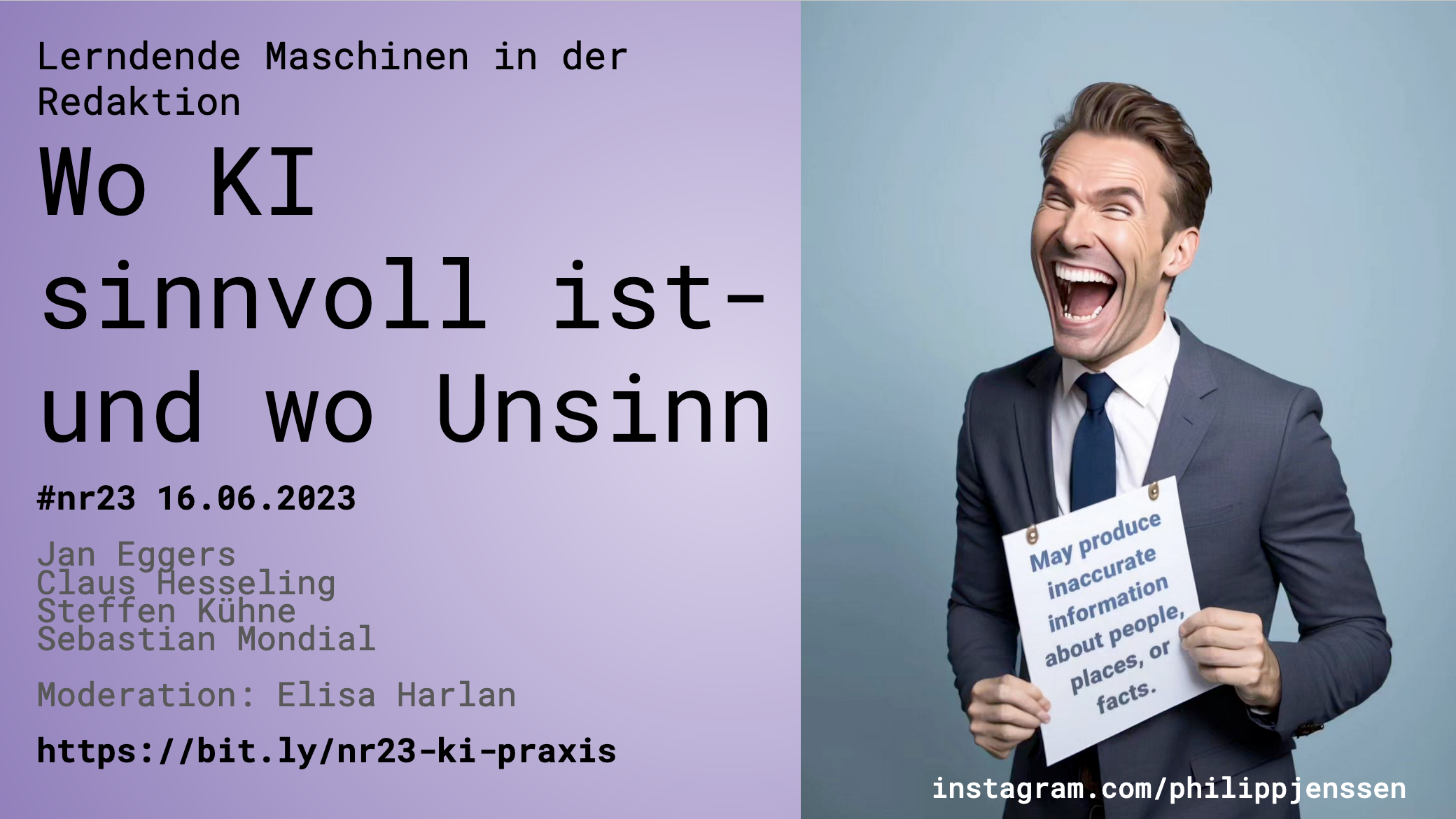 Startfolie des Vortrags: "Lerndende Maschinen in der Redaktion Wo KI sinnvoll ist- und wo Unsinn"; mit unnatürlich breit lachender Person mit einem Schild: "May produce inaccurate information about people, places, and facts." (Foto generiert von instagram.com/philipplenssen, mit freundlicher Genehmigung)