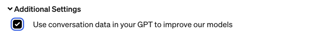 Checkbox versteckt unter "Additional settings": Use conversational data to improve our GPTs - in der Voreinstellung angehakt.