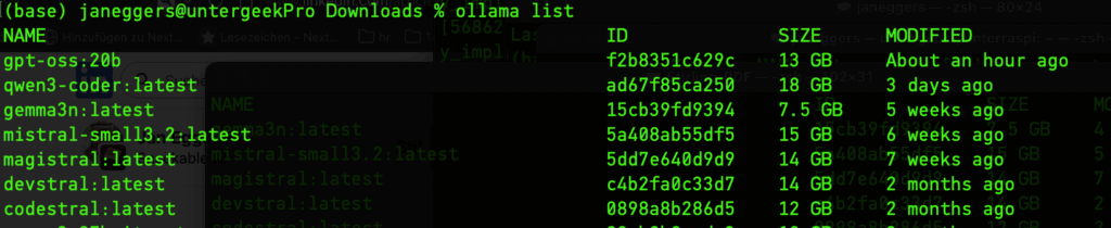 Screenshot des Mac-Terminals mit Kommandozeile: (base) janeggers@untergeekPro Downloads % ollama list NAME ID SIZE MODIFIED gpt-oss:20b f2b8351c629c 13 GB About an hour ago qwen3-coder:latest ad67f85ca250 18 GB 3 days ago gemma3n:latest 15cb39fd9394 7.5 GB 5 weeks ago mistral-small3.2:latest